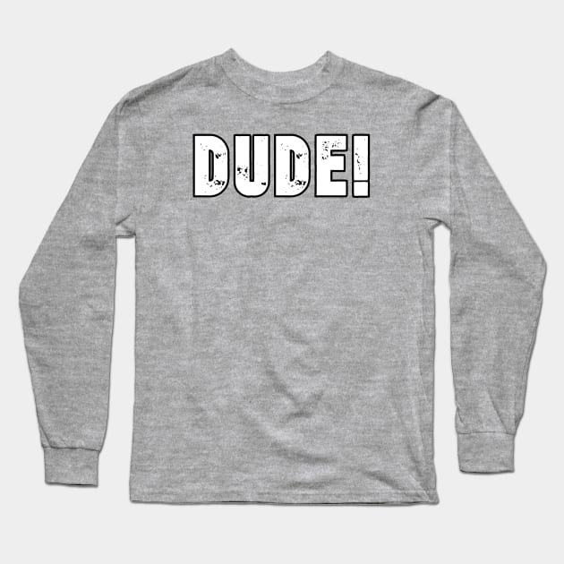 Dude! Long Sleeve T-Shirt by Kleiertees